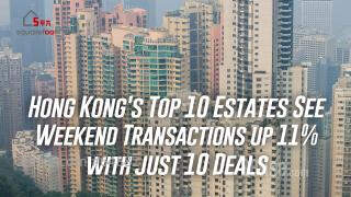 Hong Kong's Top 10 Estates: Weekend Transactions Up 11% with Just 10 Deals