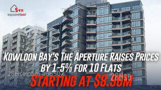 Kowloon Bay's The Aperture Raises Prices by 1-5% for 10 Flats, Starting at $8.96M