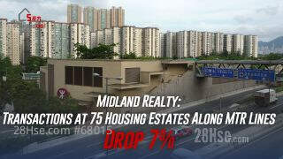 Midland Realty: Transactions at 75 Housing Estates Along MTR Lines Drop 7%